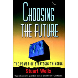 Choosing the Future: The Power of Strategic Thinking