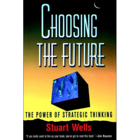 Choosing the Future: The Power of Strategic Thinking