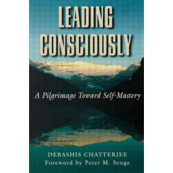 Leading Consciously: A Pilgrimage Toward Self-Mastery