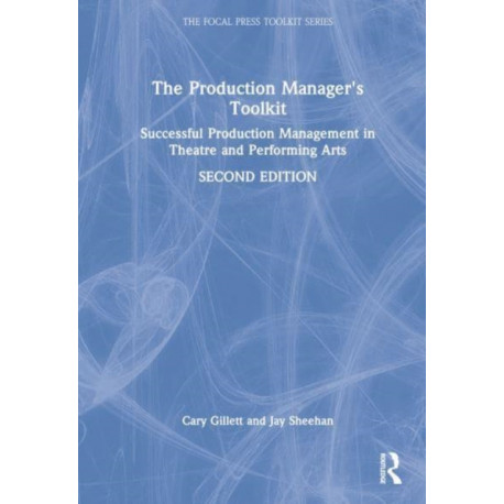 The Production Manager's Toolkit: Successful Production Management in Theatre and Performing Arts