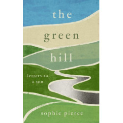 The Green Hill: Letters to a son