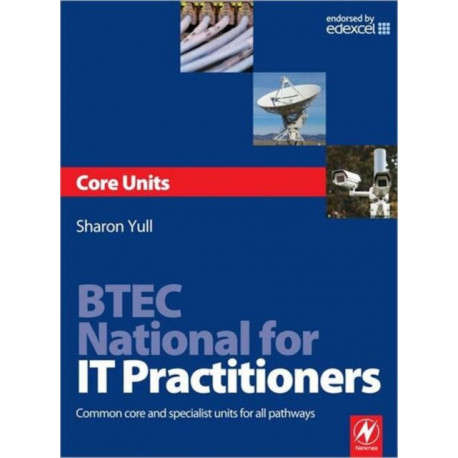 BTEC National for IT Practitioners: Core units: Common Core and Specialist Units for all Pathways