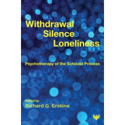 Withdrawal, Silence, Loneliness: Psychotherapy of the Schizoid Process