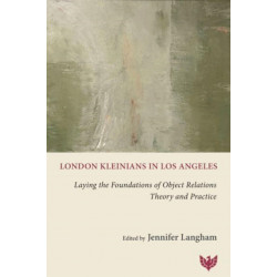 London Kleinians in Los Angeles: Laying the Foundations of Object Relations Theory and Practice