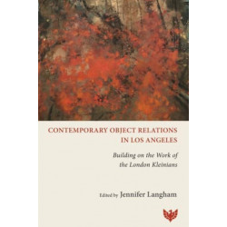 Contemporary Object Relations in Los Angeles: Building on the Work of the London Kleinians