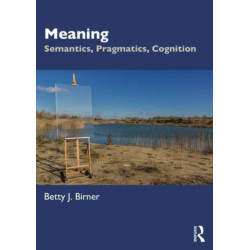 Meaning: Semantics, Pragmatics, Cognition
