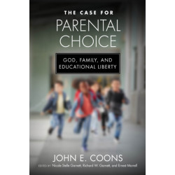 The Case for Parental Choice: God, Family, and Educational Liberty