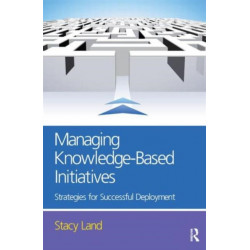 Managing Knowledge-Based Initiatives: Strategies for Successful Deployment