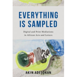 Everything Is Sampled: Digital and Print Mediations in African Arts and Letters