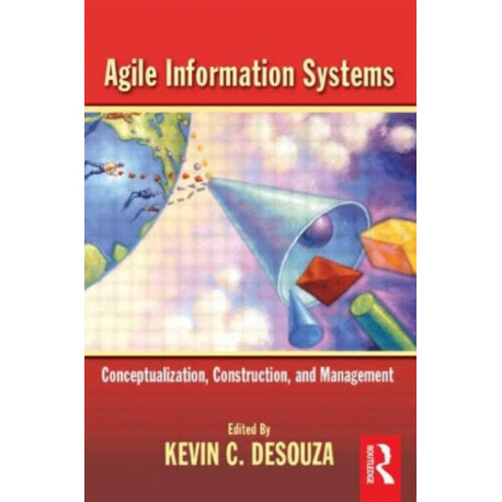Agile Information Systems: Conceptualization, Construction, and Management