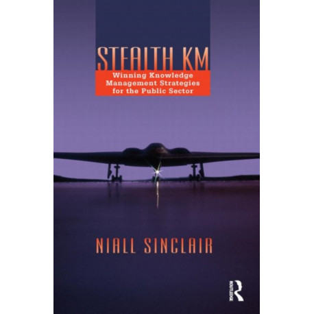 Stealth KM: Winning Knowledge Management Strategies for the Public Sector