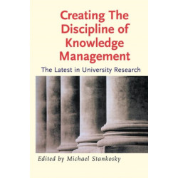 Creating the Discipline of Knowledge Management: The Latest in University Research