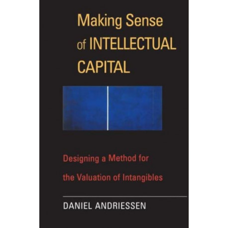 Making Sense of Intellectual Capital: Designing a Method for the Valuation of Intangibles
