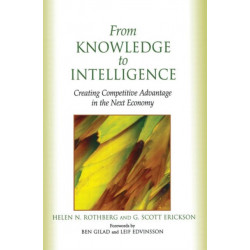 From Knowledge to Intelligence: Creating Competitive Advantage in the Next Economy
