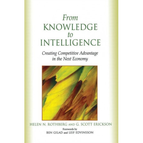 From Knowledge to Intelligence: Creating Competitive Advantage in the Next Economy