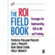 The ROI Fieldbook: Strategies for Implementing ROI in HR and Training