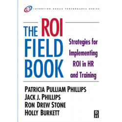The ROI Fieldbook: Strategies for Implementing ROI in HR and Training
