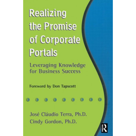Realizing the Promise of Corporate Portals: Leveraging Knowledge for Business Success