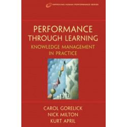 Performance Through Learning: Knowledge Management In Practice
