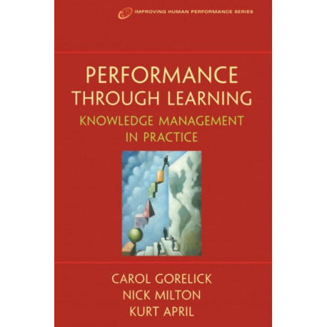 Performance Through Learning: Knowledge Management In Practice