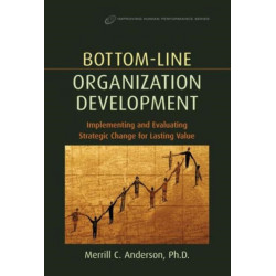 Bottom-Line Organization Development: Implementing and Evaluating Strategic Change for Lasting Value