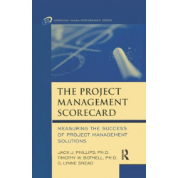 The Project Management Scorecard: Measuring the Success of Project Management Solutions