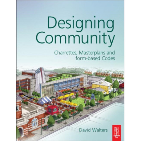 Designing Community: Charrettes, master plans and form-based codes