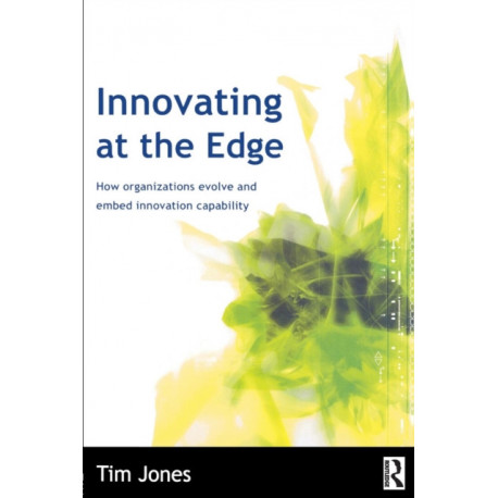 Innovating at the Edge: How Organizations Evolve and Embed Innovation Capability