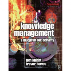 Knowledge Management - A Blueprint for Delivery: A programme for mobilizing knowledge and building the learning organization