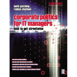 Corporate Politics for IT Managers: How to get Streetwise: How to get streetwise