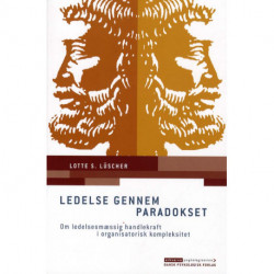Ledelse gennem paradokset: Om ledelsesmæssig handlekraft i organisatorisk kompleksitet