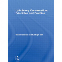Upholstery Conservation: Principles and Practice: Principles and Practice