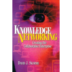 Knowledge Networking: Creating the Collaborative Enterprise: Creating the collaborative enterprise