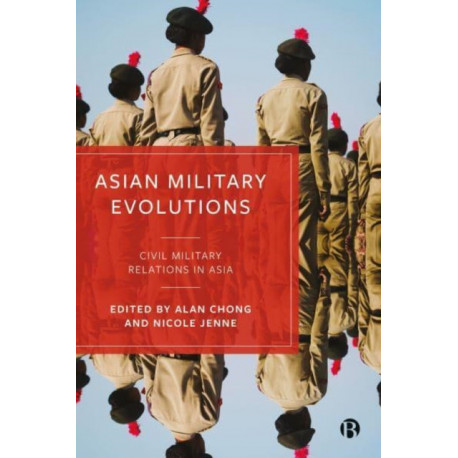 Asian Military Evolutions: Civil–Military Relations in Asia