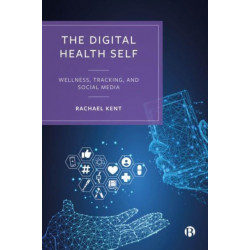The Digital Health Self: Wellness, Tracking and Social Media