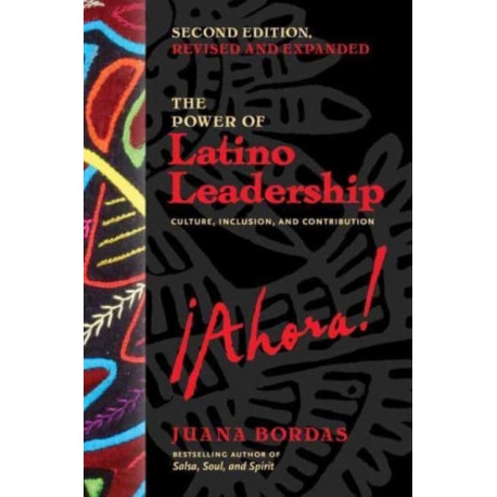 The Power of Latino Leadership, Second Edition: Culture, Inclusion, and Contribution