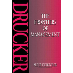 The Frontiers of Management: Where Tomorrow's Decisions Are Being Shaped Today