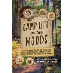 Camp Life in the Woods: And the Tricks of Trapping and Trap Making
