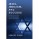 Jews, Judaism, and Success: How Religion Paved the Way to Modern Jewish Achievement