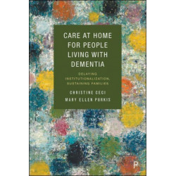 Care at Home for People Living with Dementia: Delaying Institutionalization, Sustaining Families