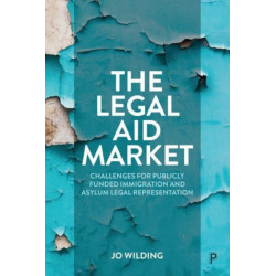 The Legal Aid Market: Challenges for Publicly Funded Immigration and Asylum Legal Representation