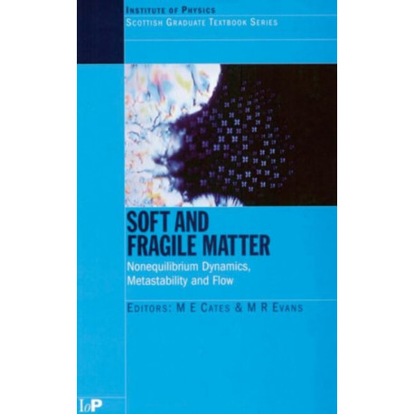 Soft and Fragile Matter: Nonequilibrium Dynamics, Metastability and Flow (PBK)