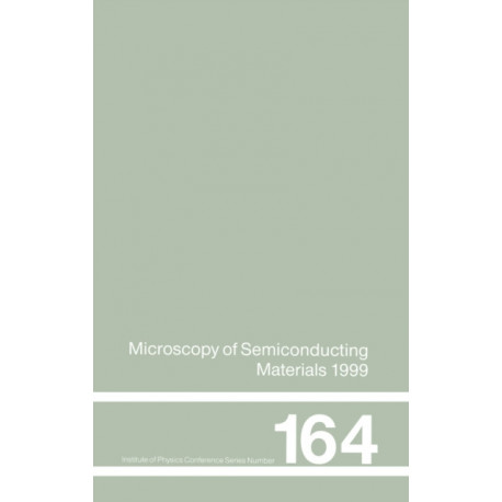 Microscopy of Semiconducting Materials: 1999 Proceedings of the Institute of Physics Conference held 22-25 March 1999, University of Oxford, UK