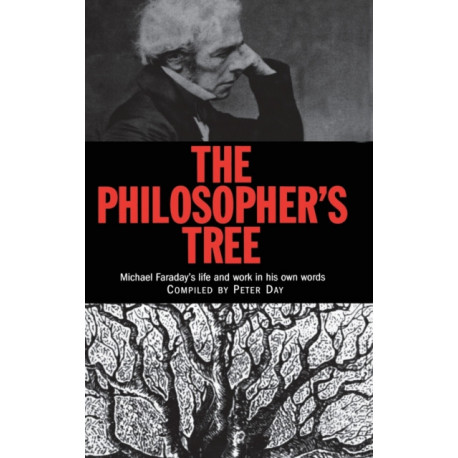 The Philosopher's Tree: A Selection of Michael Faraday's Writings