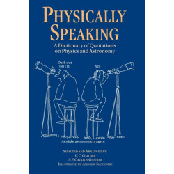 Physically Speaking: A Dictionary of Quotations on Physics and Astronomy