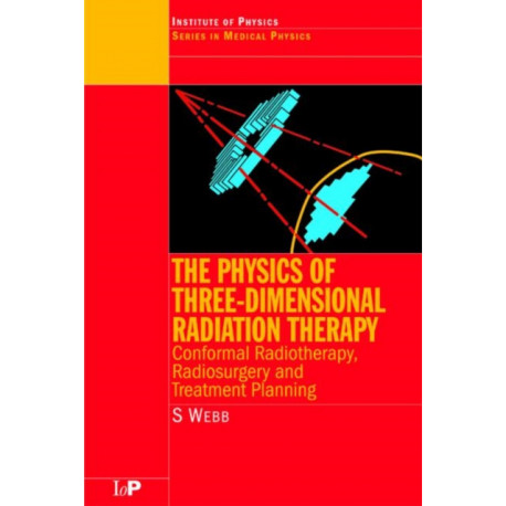 The Physics of Three Dimensional Radiation Therapy: Conformal Radiotherapy, Radiosurgery and Treatment Planning