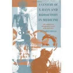 A Century of X-Rays and Radioactivity in Medicine: With Emphasis on Photographic Records of the Early Years
