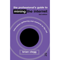 The Professional's Guide to Mining the Internet: Infromation Gathering and Research on the Net