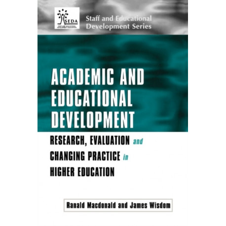 Academic and Educational Development: Research, Evaluation and Changing Practice in Higher Education