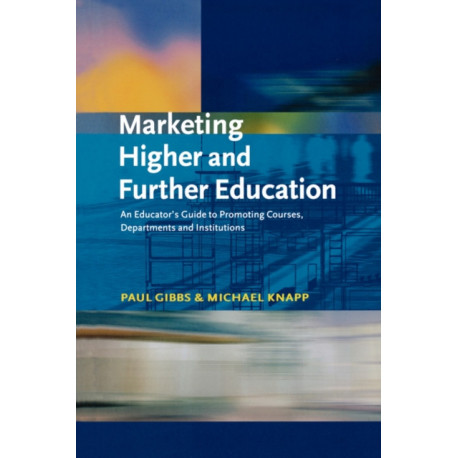 Marketing Higher and Further Education: An Educator's Guide to Promoting Courses, Departments and Institutions